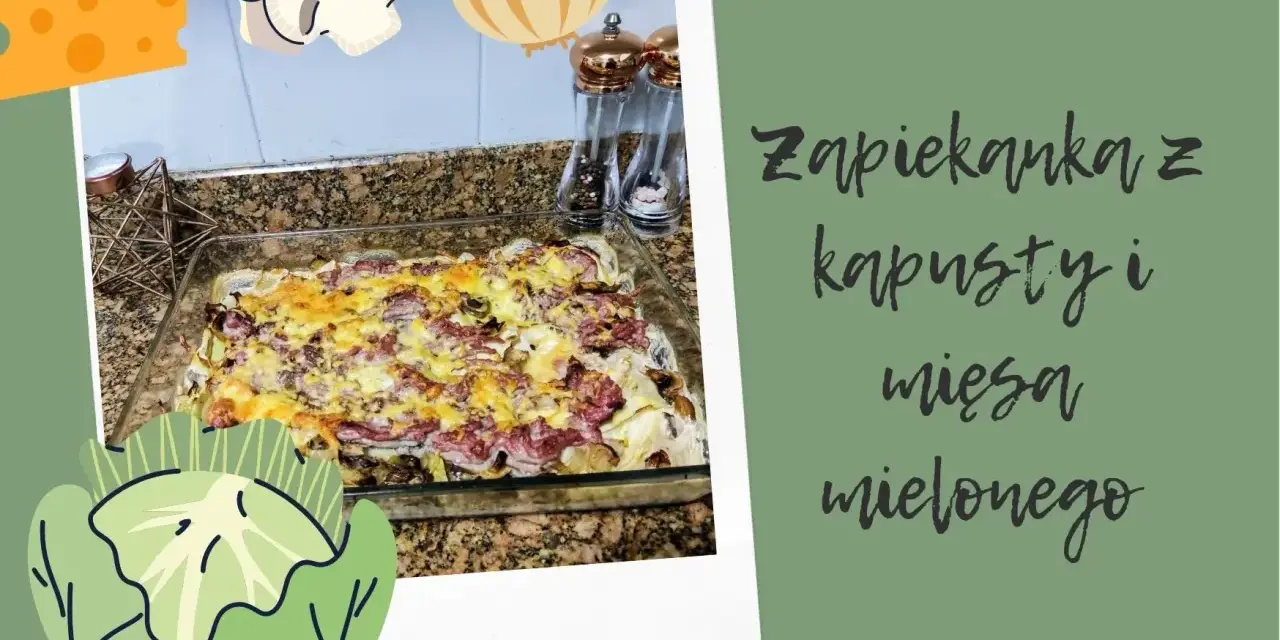 Pyszny przekładaniec z kapusty i mięsa mielonego, zapieczony z serem. Idealny na obiad!