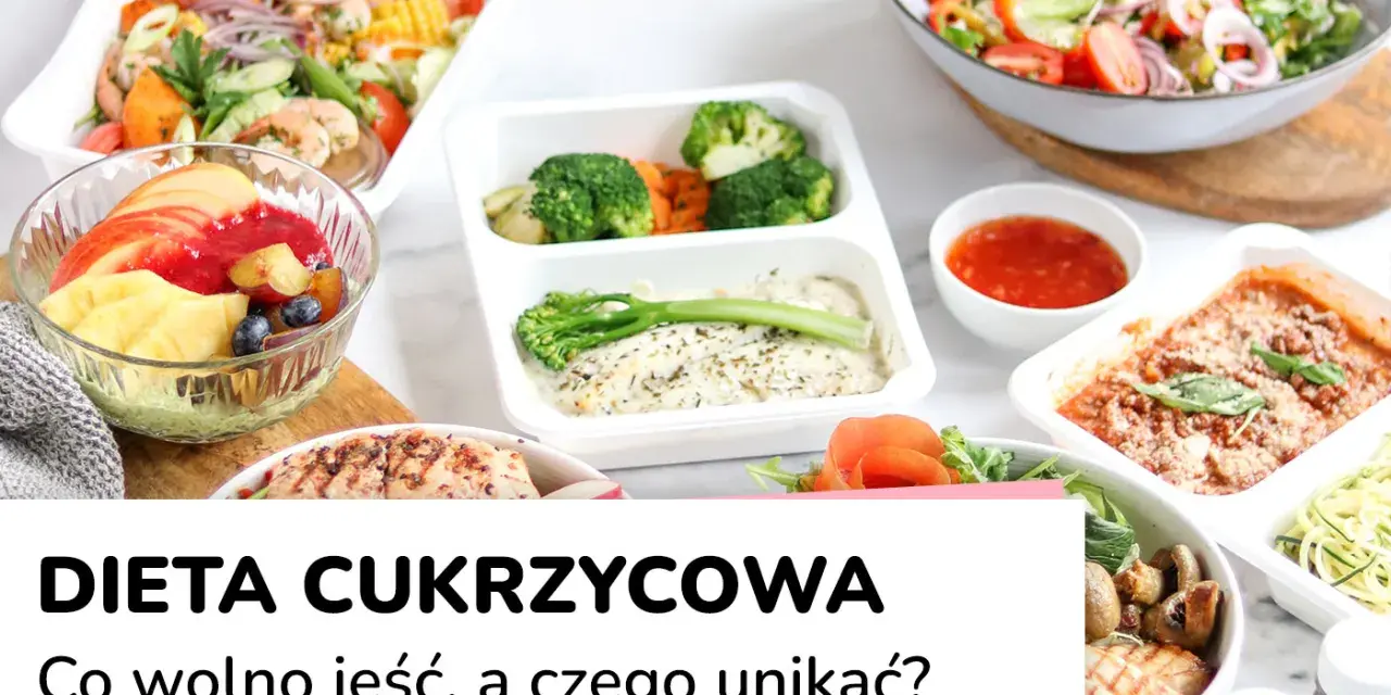 Zdrowe posiłki na diecie cukrzycowej: co jeść, a czego unikać, by ograniczyć cukry proste.