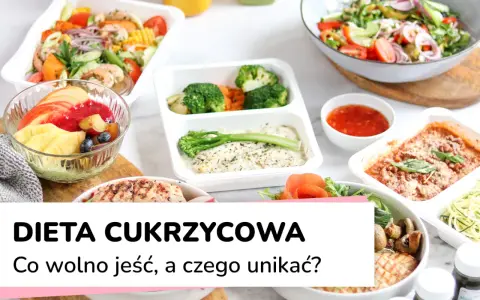 Zdrowe posiłki na diecie cukrzycowej: co jeść, a czego unikać, by ograniczyć cukry proste.